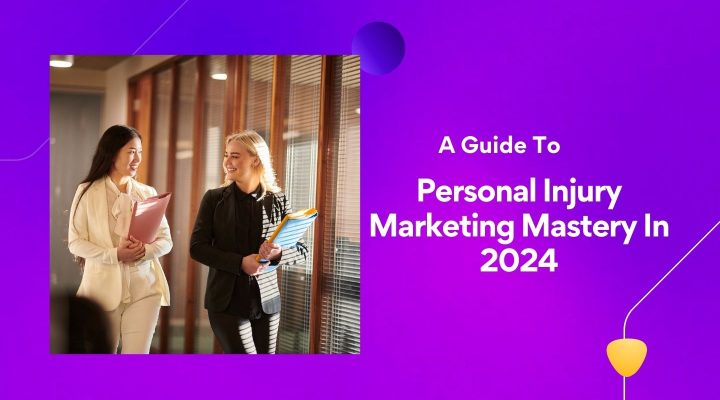 Personal Injury Marketing Mastery In 2024